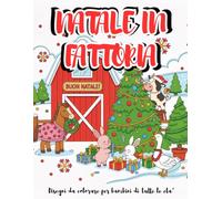 NATALE IN FATTORIA: 50+ Disegni di Animali della Fattoria (Mucche, Maiali, Galli) Facili da Colorare: Regalo di Natale Perfetto per BAMBINI E RAGAZZI DI TUTTE LE ETA'