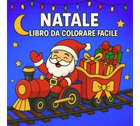 Natale Libro da Colorare Facile: 40 Pagine Carine e Semplici da Colorare per Bambini e Adulti con Babbo Natale, Regali e Paesaggi Invernali
