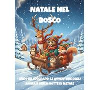Natale nel Bosco: Le Avventure degli Animali nella Notte di Natale - Libro da colorare. Regalo creativo per bambini