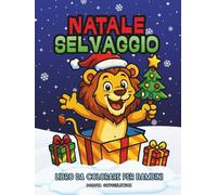Natale Selvaggio, Libro da Colorare per Bambini: Pagina da colorare natalizia per bambini, Libro da Colorare di Natale Allegro e Gioioso per Bambini, ... leoni, coccodrilli, ippopotami, elefanti,