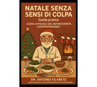 NATALE SENZA SENSI DI COLPA - Guida pratica: Alimentazione sostenibile per vivere le feste con equilibrio e benessere
