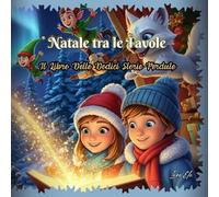 Natale tra le Favole: Il Libro Delle Dodici Storie Perdute