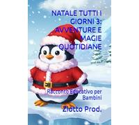NATALE TUTTI I GIORNI 3: AVVENTURE E MAGIE QUOTIDIANE: Racconto Educativo per Bambini