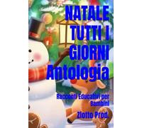 NATALE TUTTI I GIORNI Antologia: Racconti Educativi per Bambini