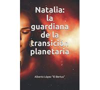 Natalia: la guardiana de la transición planetaria
