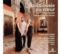 Natalia Labourdette, Helena Ressurreicao, Francisco Soriano - L' Andalousie au coeur: The Complete Spanish Songs of Pauline Viardot