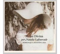 Natalia Lafourcade - Mujer Divina-Homenaje a Agustin Lara
