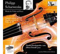 Natalia Prischepenko/Oliver Triendl - Philipp Scharwenka: Works for Violin & Piano - Sonata b-Minor Op. 110/Sonata e-Minor, Op. 114/+