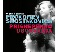 Natalia Prishepenko & Dina Ugorskaja - Prokofiev & Shostakovich: Violin Sonatas