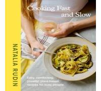 Natalia Rudin Cooking Fast & Slow : Easy, Comforting, (Mostly) Plant-based Natalia Rudin Multicolor