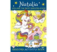 Natalia You are the Best Unicorn Ever! Unicorn Activity Book Age 5+: Colouring Pages, Mazes, Crosswords, Word Searches And More!