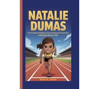 NATALIE DUMAS: The Teen Sprinter Breaking Records and Chasing Her Track Dreams (A Biography Book for Kids)
