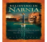 Natalie Gillespie A Believing in Narnia: A Kid's Guide to Unlocking the Secret Natalie Gillespie Multicolor