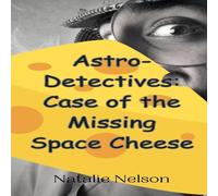 Natalie Nelson Astro-Detectives: Case of the Missing Space Cheese Hardcover Book Natalie Nelson Multicolor