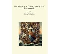 Natalie; Or, A Gem Among the Sea-Weeds (Classic Books)
