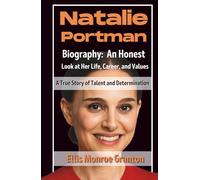 Natalie Portman Biography: An Honest Look at Her Life, Career, and Values: A True Story of Talent and Determination