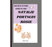 NATALIE PORTMAN ROSIE: WHO HOLDS THE POWER BEHIND THE FAME?