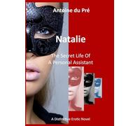 Natalie - The Secret Life Of A Personal Assistant: A Distinctive Erotik Novel