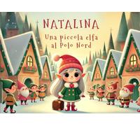 Natalina: Una piccola elfa al Polo Nord