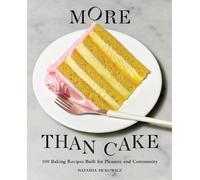 More Than Cake: 100 Baking Recipes Built for Pleasure and Community