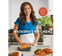 Natasha's Kitchen: 100+ Easy Family-Favorite Recipes You'll Make Again and Again: A Cookbook