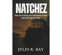 NATCHEZ: The True Story of a Southern Town Haunted by the Past