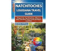 Natchitoches Louisiana Travel Guide: Things to Do, Top Attractions, Where to Stay, Cane River Tours, Creole Heritage & Local Eats (Local Voyager X-p)