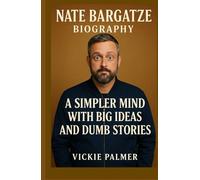 Nate Bargatze Biography: A Simpler Mind with Big Ideas and Dumb Stories (Lives That Inspire biographies)