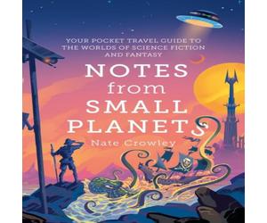 Nate Crowley NOTES FROM SMALL PLANETS PB : Your Pocket Travel Guide to the Nate Crowley Multicolor