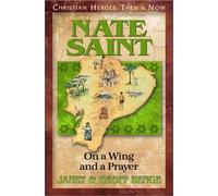 Nate Saint: On a Wing and a Prayer (Christian Heroes: Then & Now) (Christian Heroes: Then & Now S.)