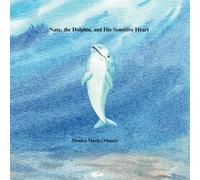 Nate, the Dolphin, and His Sensitive Heart: A book about high sensitivity