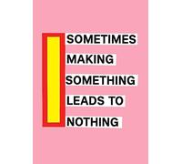 Nathalie Du Pasquier - Sometimes Making Something Leads to Nothing