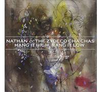 Nathan and the Zydeco Cha Chas - Hang It High, Hang It Low