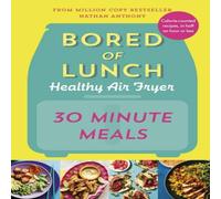 Nathan Anthony Bored of Lunch Healthy Air Fryer: 30 Minute Meals Hardback Book Nathan Anthony Multicolor