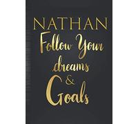 Nathan Follow Your Dreams & Goals: Personalized Name Journal for Men & Boys Named Nathan Gift Idea| Guys Cool Dreams Tracker & Life Goals Setting Planner Inspirational Notebook to Write in