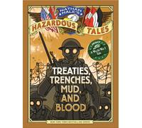 Nathan Hale's Hazardous Tales: Treaties, Trenches, Mud, and Blood: (A World War I Tale): 04