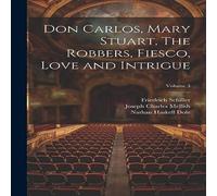Nathan Haskell Dole Don Carlos, Mary Stuart, The Robbers, Fiesco, Love & Intrigue; Nathan Haskell Dole Multicolor