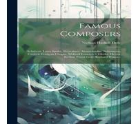 Nathan Haskell Dole Famous Composers: Schubert. Louis Spohr. Meyerbeer. Mendelssohn Nathan Haskell Dole Multicolor
