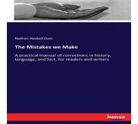 Nathan Haskell Dole The Mistakes we Make:A practical manual of corrections in history Nathan Haskell Dole Multicolor