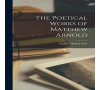 Nathan Haskell Dole The Poetical Works of Matthew Arnold Hardcover Book Nathan Haskell Dole Multicolor