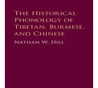Nathan Hill The Historical Phonology of Tibetan, Burmese, & Chinese Nathan Hill Multicolor