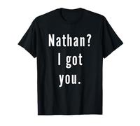Nathan? I.Got.You. T-Shirt