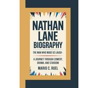 NATHAN LANE BIOGRAPHY: The Man Who Made Us Laugh - A Journey Through Comedy, Drama, and Stardom