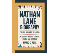 NATHAN LANE BIOGRAPHY: The Man Who Made Us Laugh - A Journey Through Comedy, Drama, and Stardom