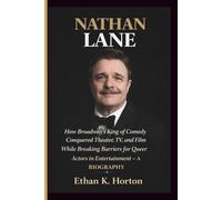 NATHAN LANE: How Broadway’s King of Comedy Conquered Theater, TV, and Film While Breaking Barriers for Queer Actors in Entertainment- A BIOGRAPHY