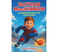 Nathan MacKinnon: An Inspiring Biography for Young Readers - A Hockey Hero’s Journey of Speed, Heart, and Dreams on Ice