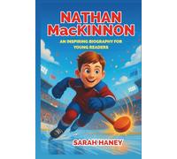Nathan MacKinnon: An Inspiring Biography for Young Readers - A Hockey Hero’s Journey of Speed, Heart, and Dreams on Ice