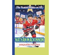 NATHAN MACKINNON BIOGRAPHY FOR KIDS (The Fastest Skates on Ice): A Kid’s Guide to Believing in Yourself and Having Fun