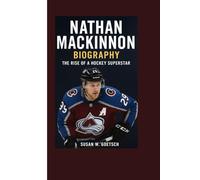 NATHAN MACKINNON BIOGRAPHY: The Rise Of A Hockey Superstar