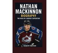 NATHAN MACKINNON BIOGRAPHY: The Rise Of A Hockey Superstar